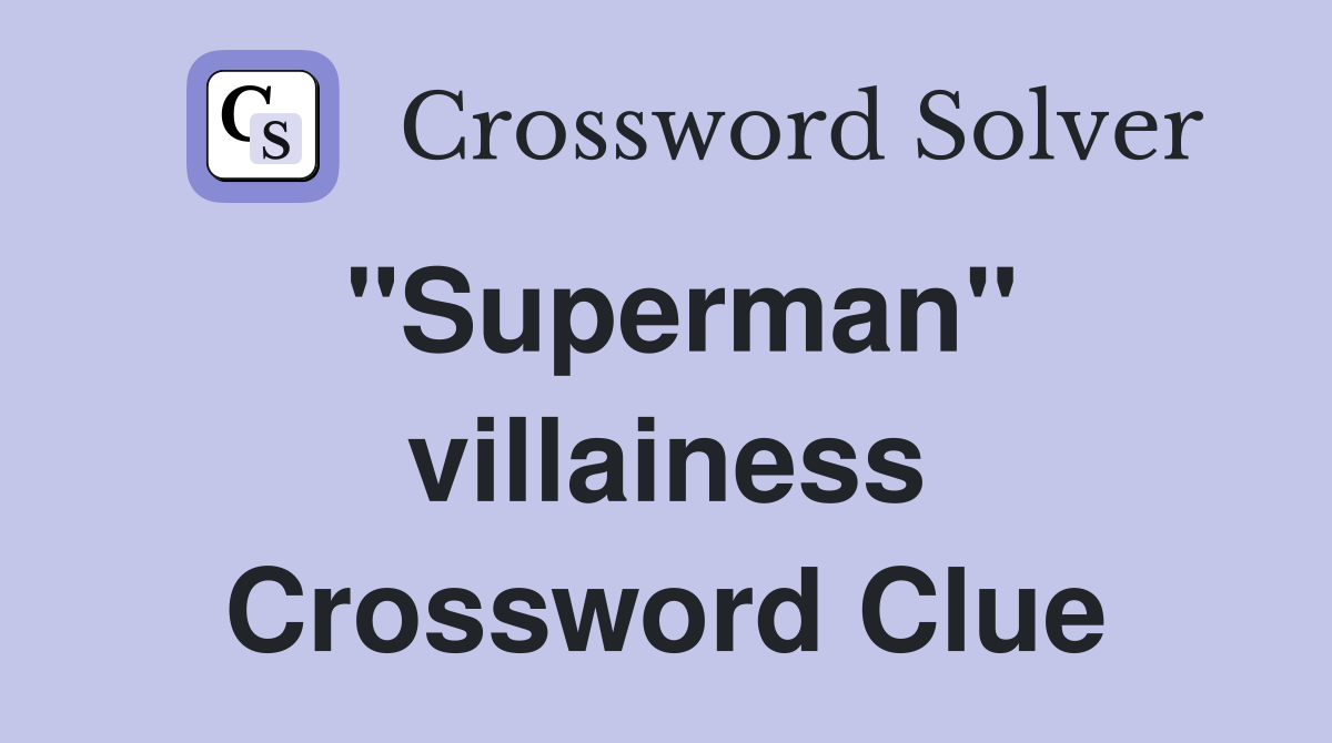 "Superman" villainess Crossword Clue