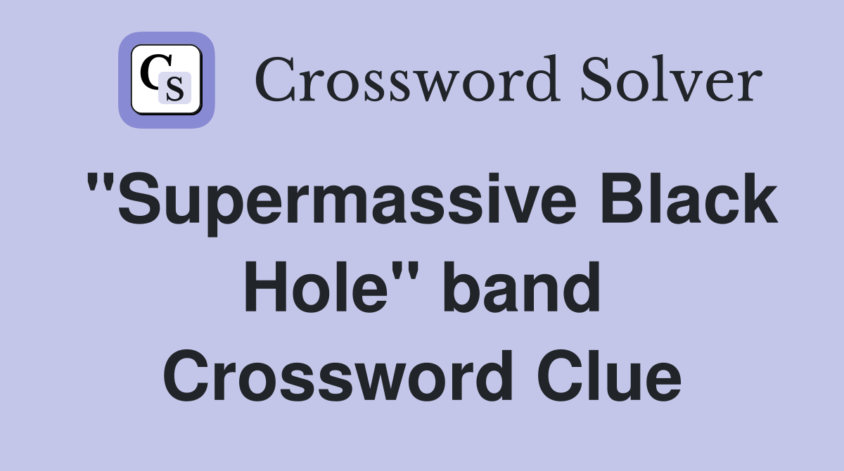 "Supermassive Black Hole" band Crossword Clue