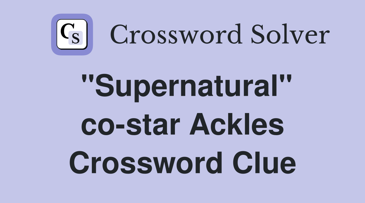 "Supernatural" co-star Ackles Crossword Clue