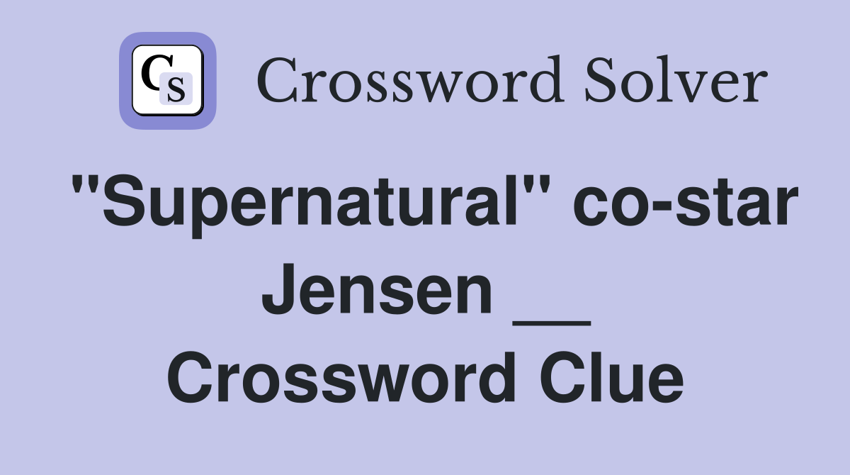 "Supernatural" co-star Jensen __ Crossword Clue