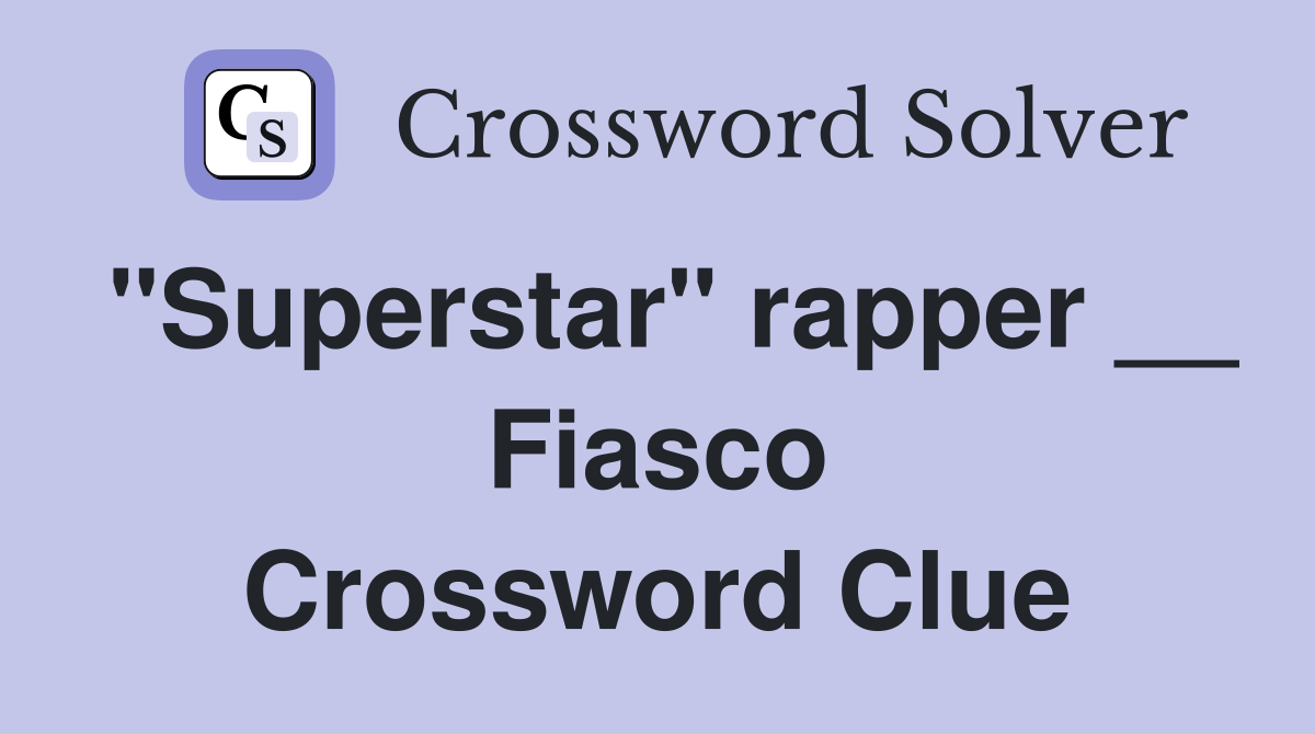 "Superstar" rapper __ Fiasco Crossword Clue