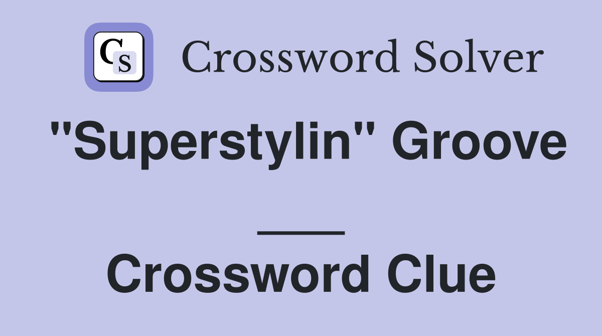 "Superstylin" Groove ___ Crossword Clue