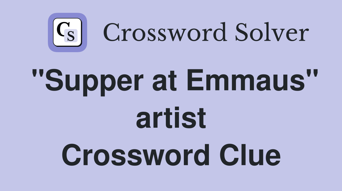 "Supper at Emmaus" artist Crossword Clue