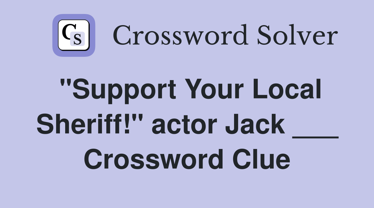 "Support Your Local Sheriff!" actor Jack ___ Crossword Clue