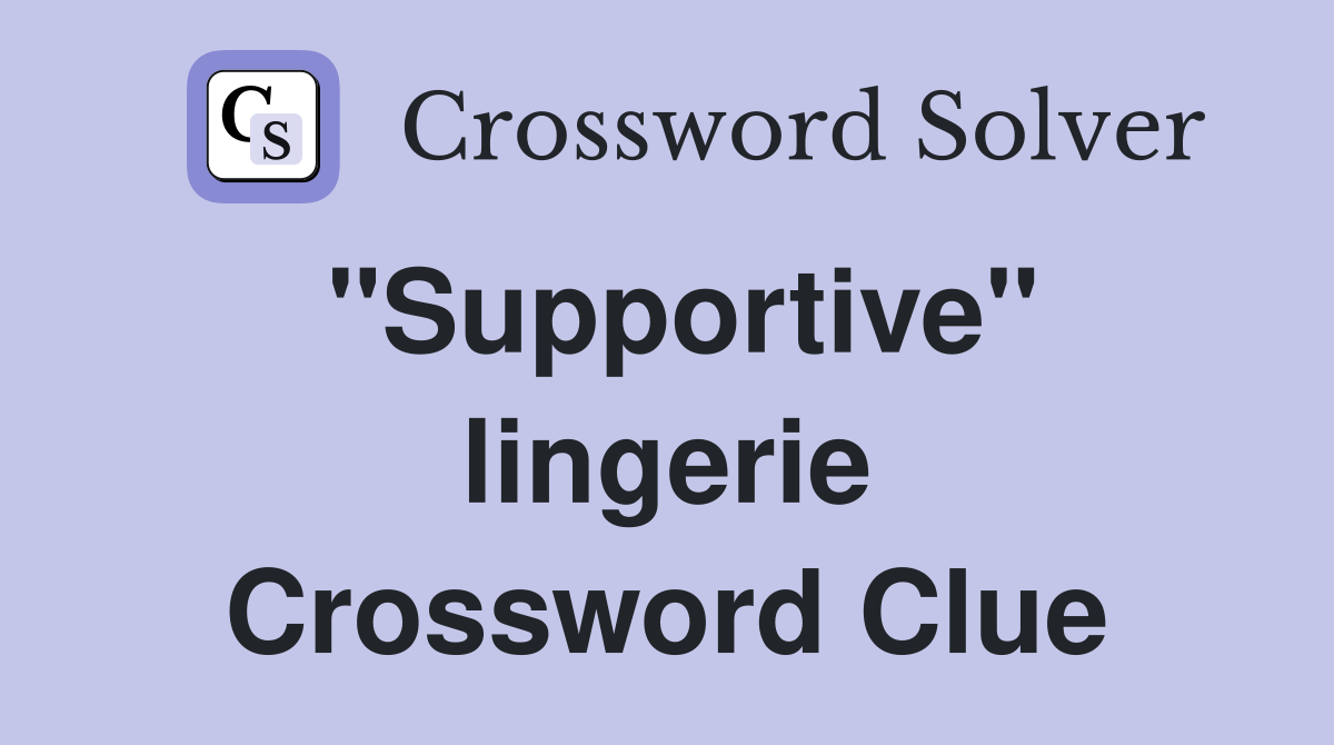 "Supportive" lingerie Crossword Clue