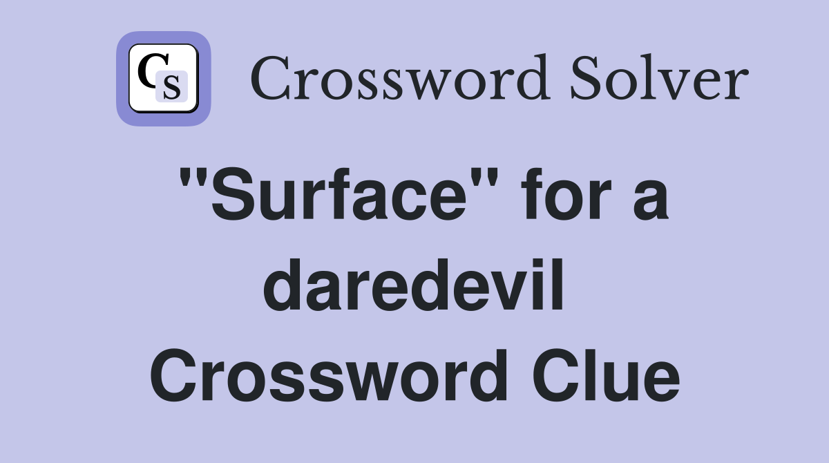 "Surface" for a daredevil Crossword Clue
