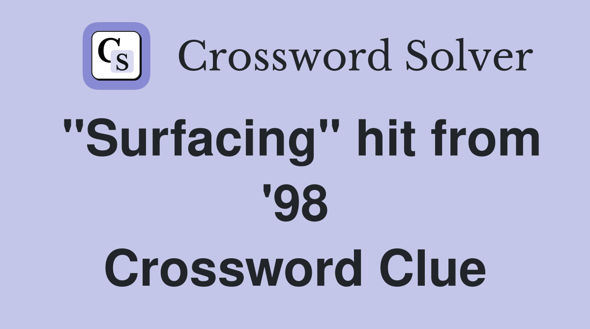 "Surfacing" hit from '98 Crossword Clue