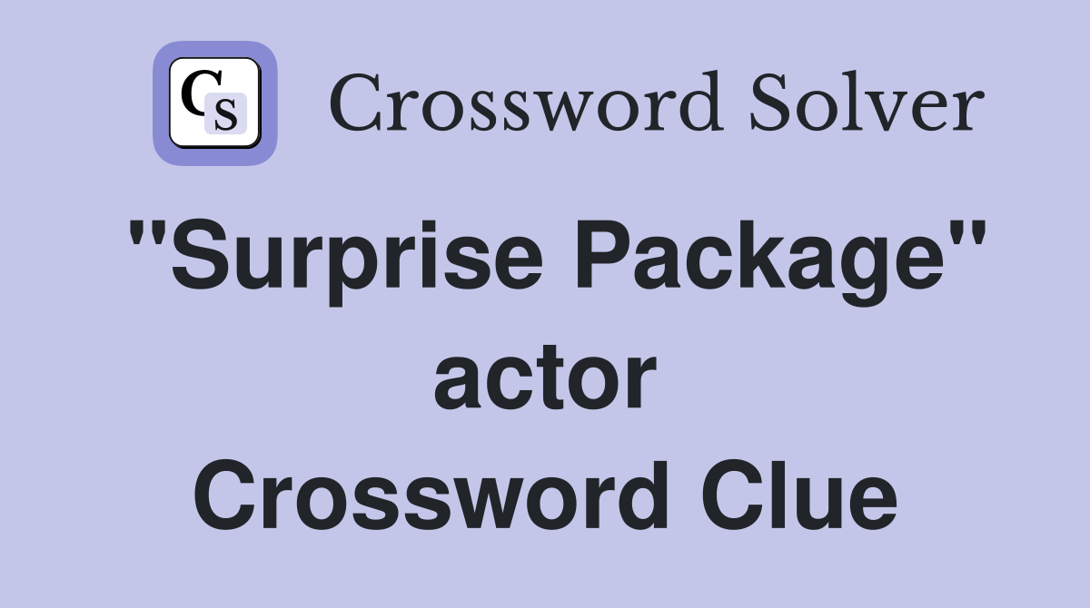 "Surprise Package" actor Crossword Clue