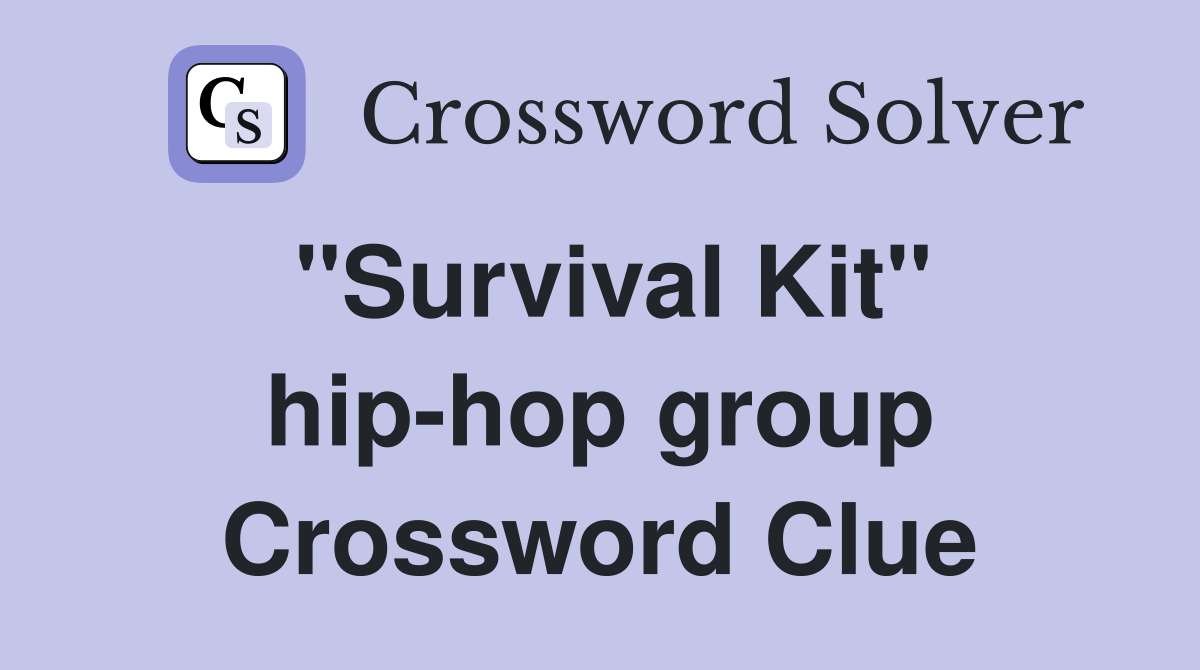 "Survival Kit" hip-hop group Crossword Clue