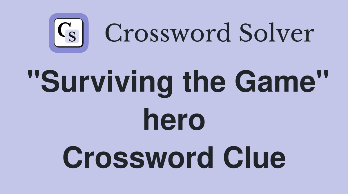"Surviving the Game" hero Crossword Clue