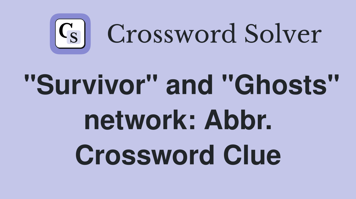 "Survivor" and "Ghosts" network: Abbr. Crossword Clue