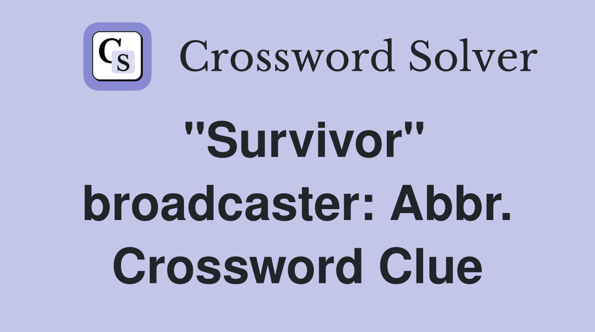 "Survivor" broadcaster: Abbr. Crossword Clue