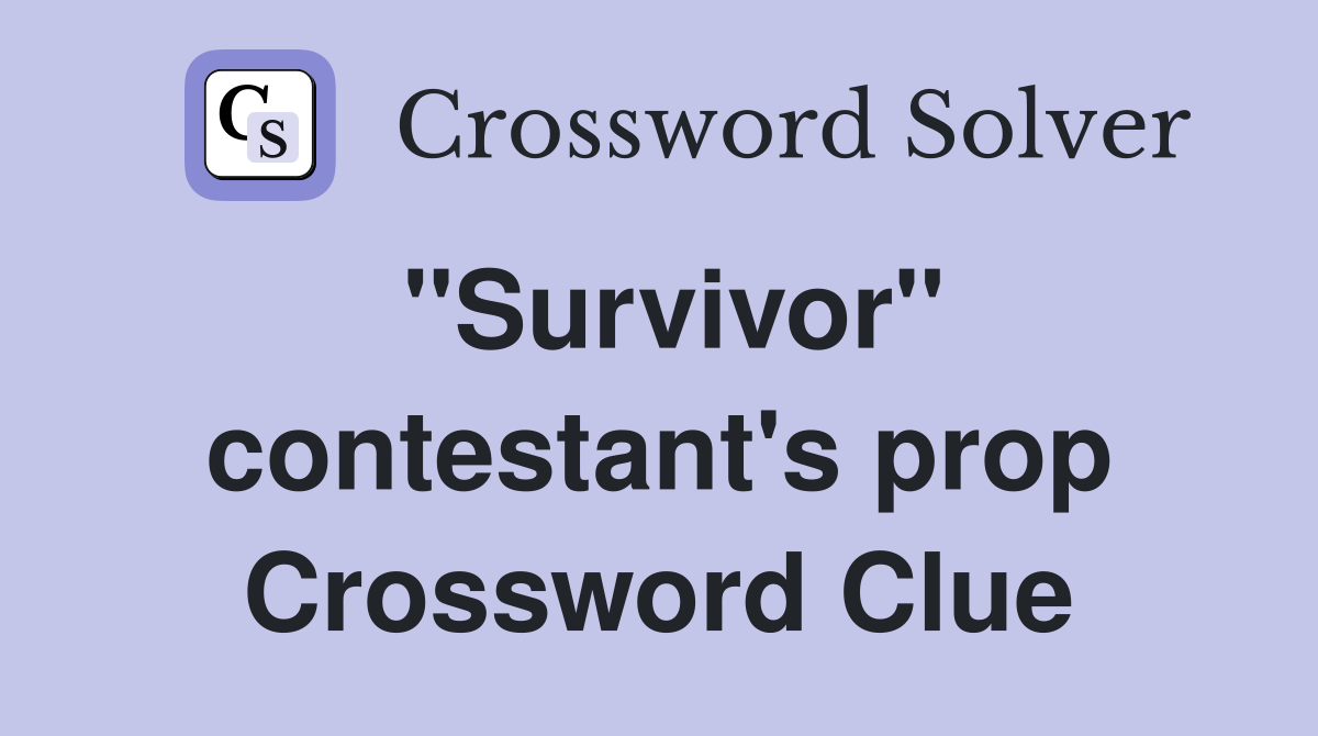 "Survivor" contestant's prop Crossword Clue