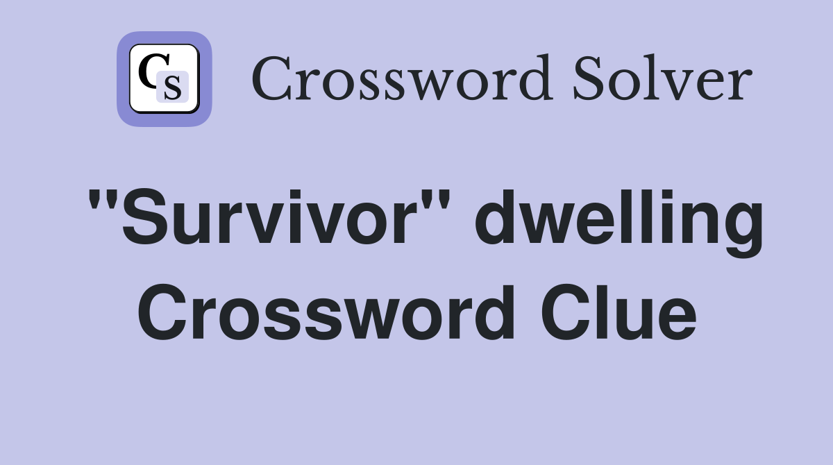 "Survivor" dwelling Crossword Clue