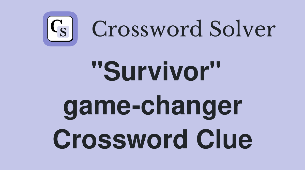 "Survivor" game-changer Crossword Clue