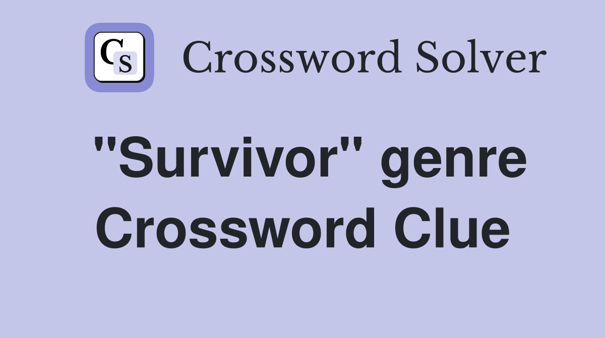 "Survivor" genre Crossword Clue