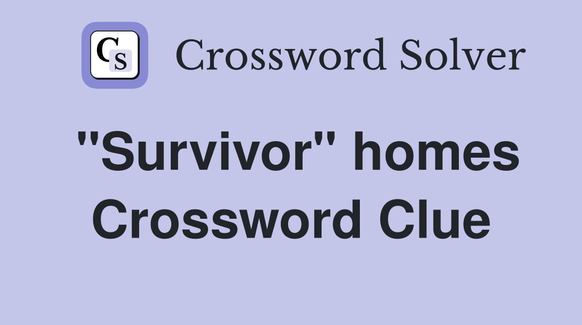 "Survivor" homes Crossword Clue