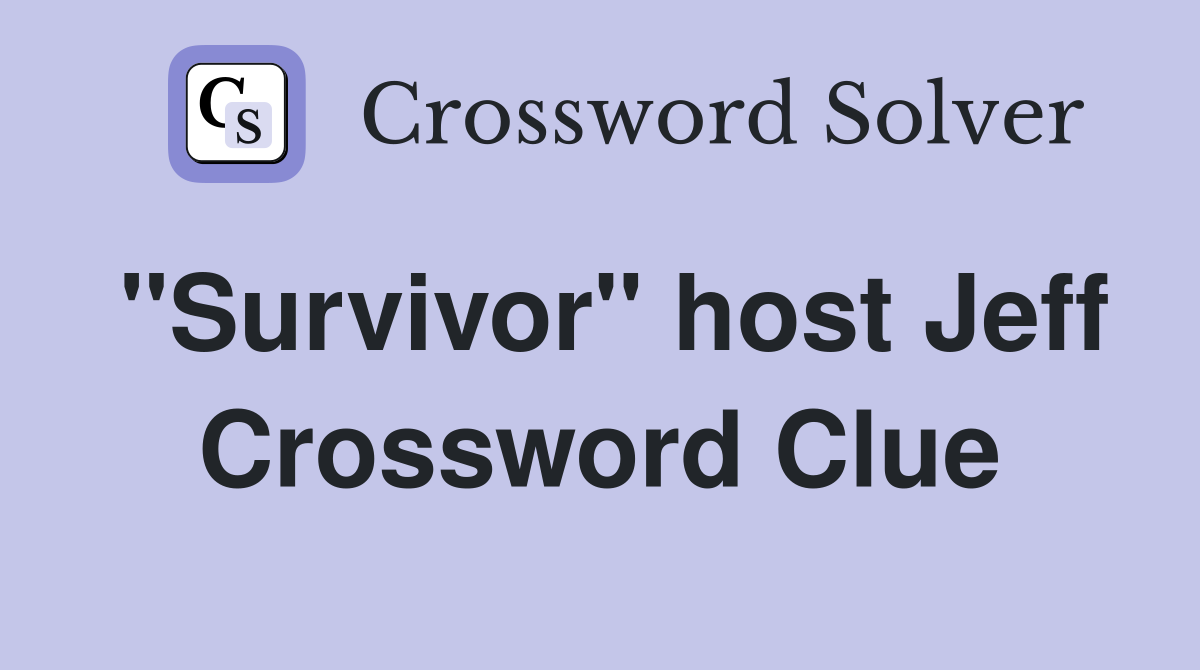 "Survivor" host Jeff Crossword Clue