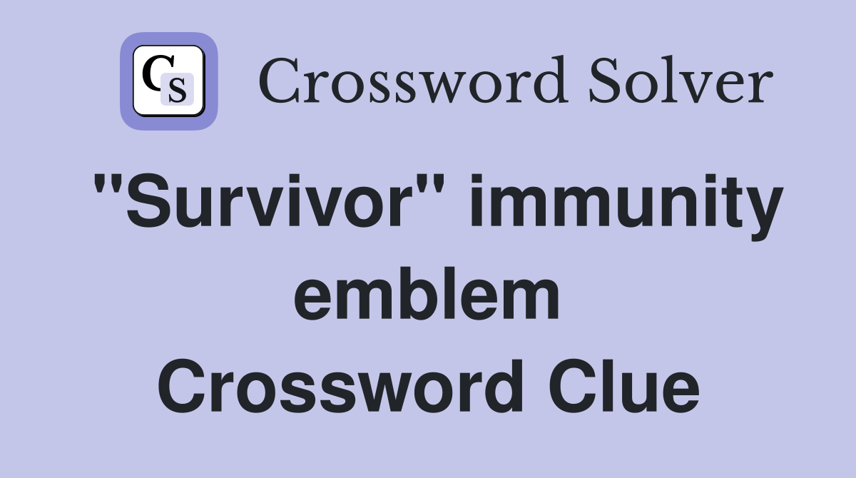 "Survivor" immunity emblem Crossword Clue