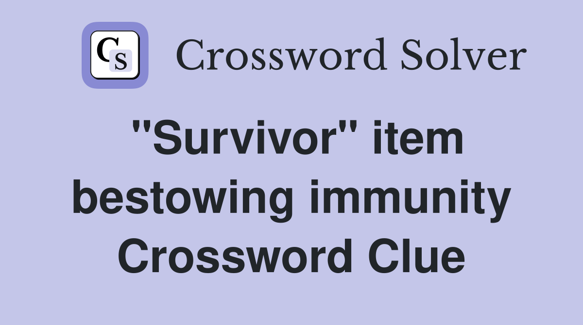 "Survivor" item bestowing immunity Crossword Clue