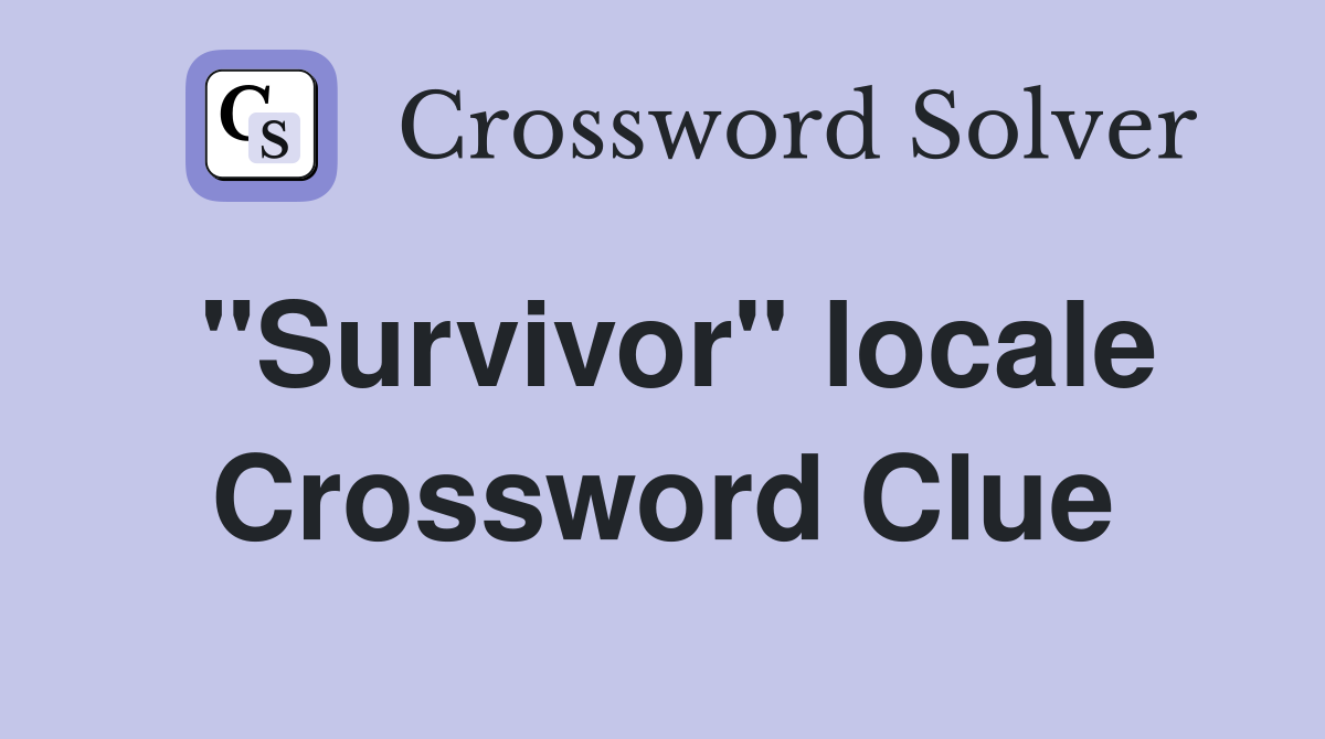 "Survivor" locale Crossword Clue