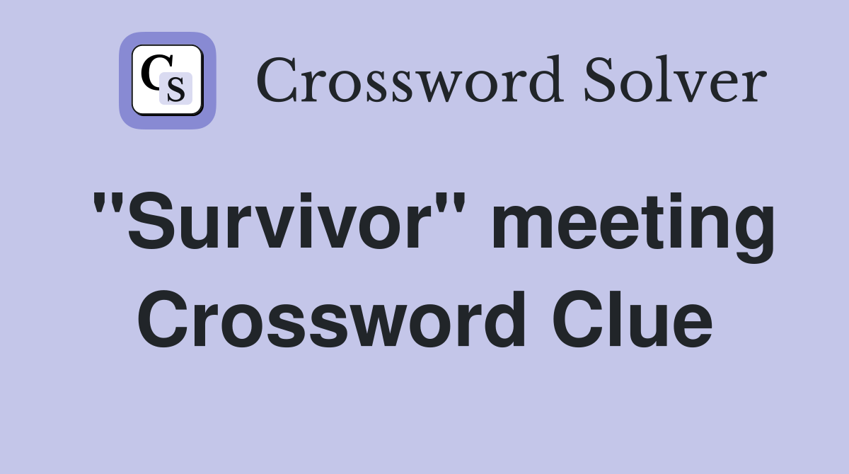 "Survivor" meeting Crossword Clue
