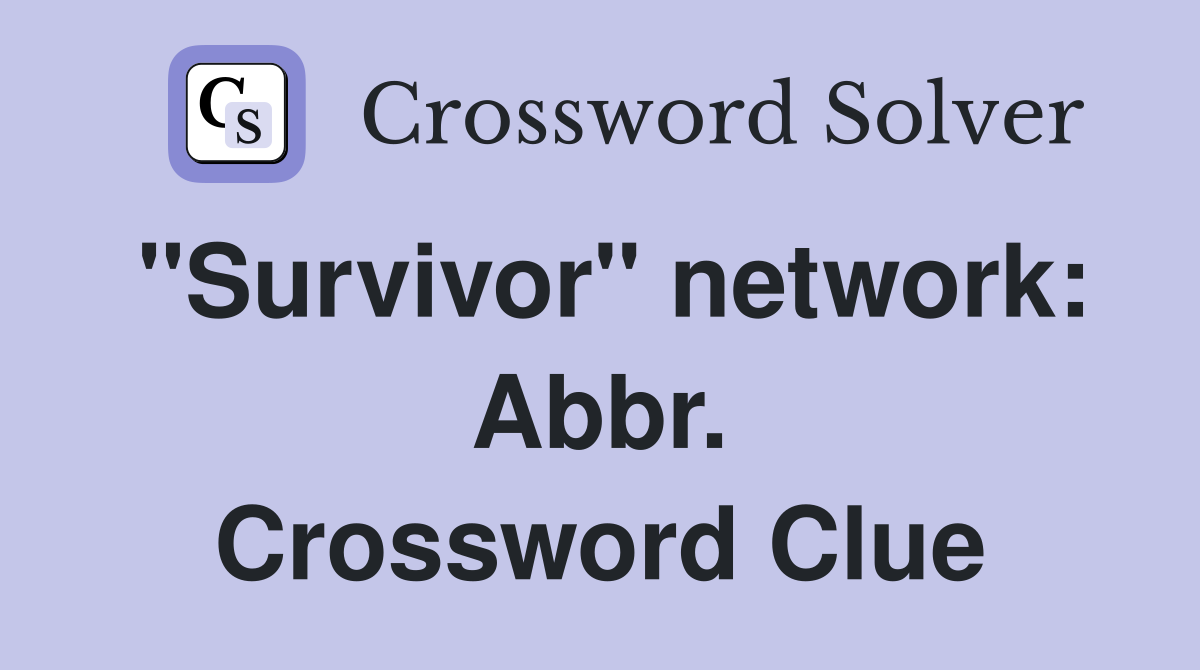 "Survivor" network: Abbr. Crossword Clue