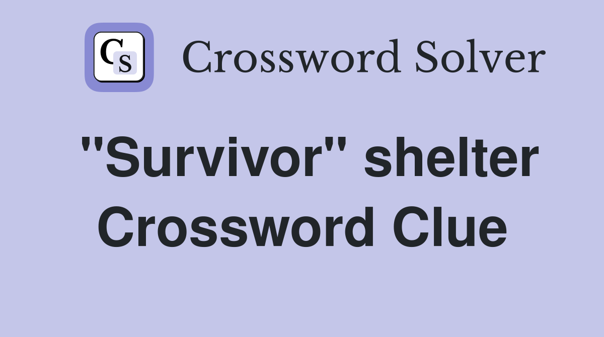 "Survivor" shelter Crossword Clue