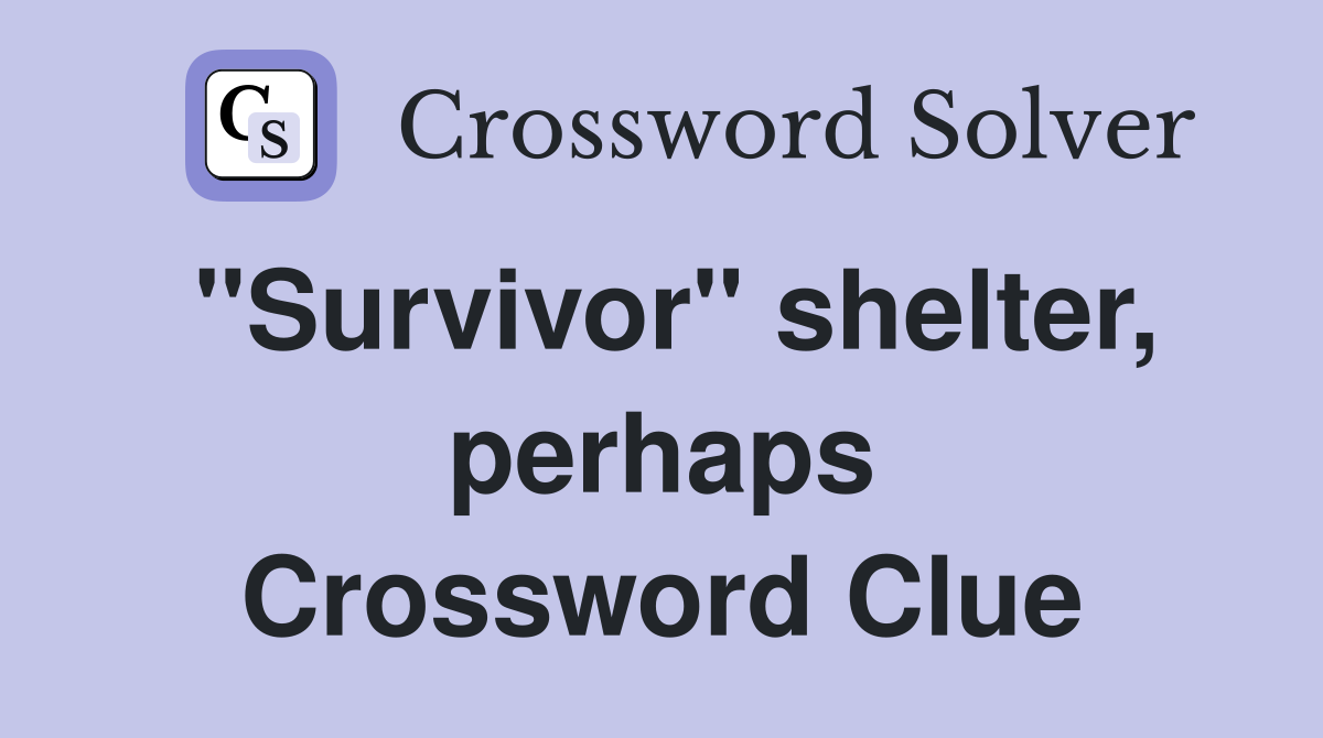 "Survivor" shelter, perhaps Crossword Clue