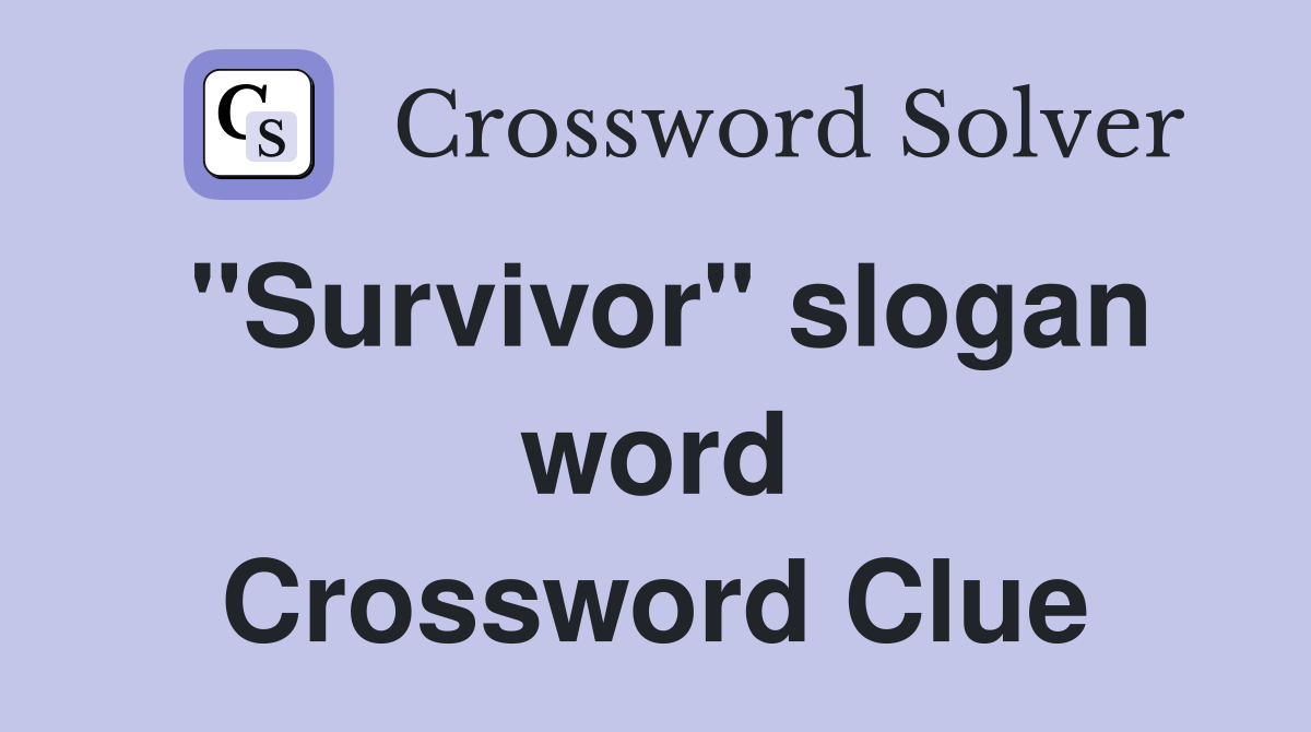 "Survivor" slogan word Crossword Clue