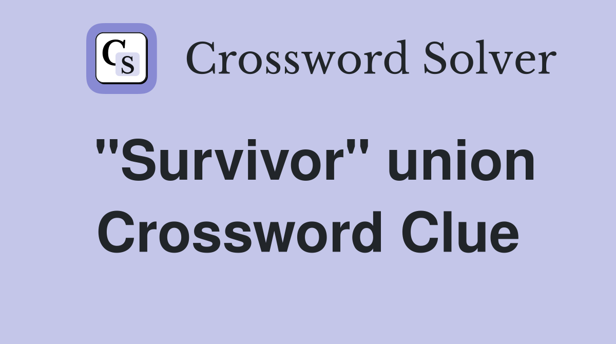 "Survivor" union Crossword Clue