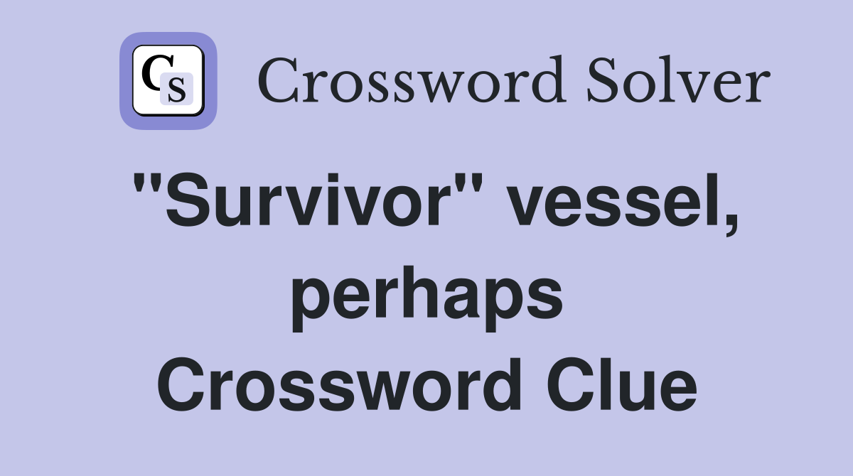 "Survivor" vessel, perhaps Crossword Clue