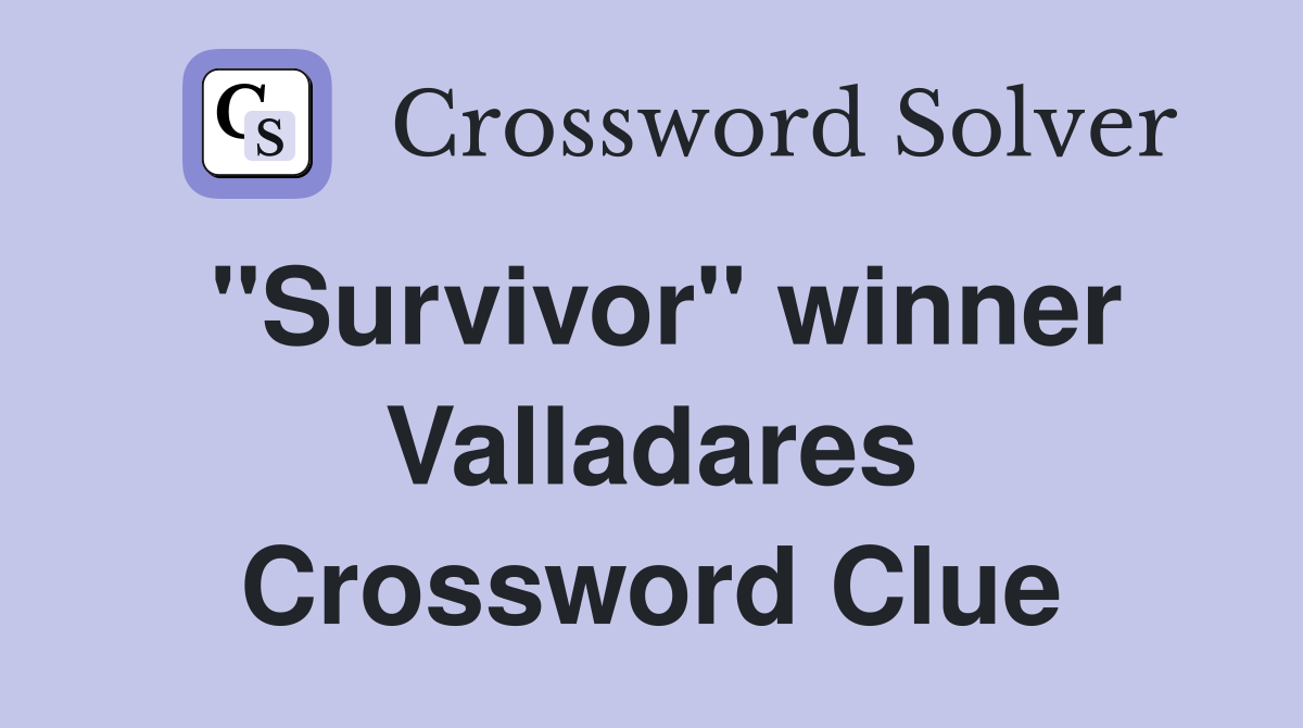 "Survivor" winner Valladares Crossword Clue