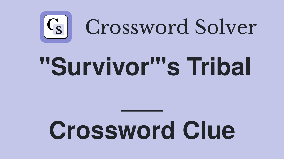 "Survivor"'s Tribal ___ Crossword Clue