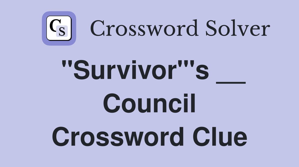 "Survivor"'s __ Council Crossword Clue