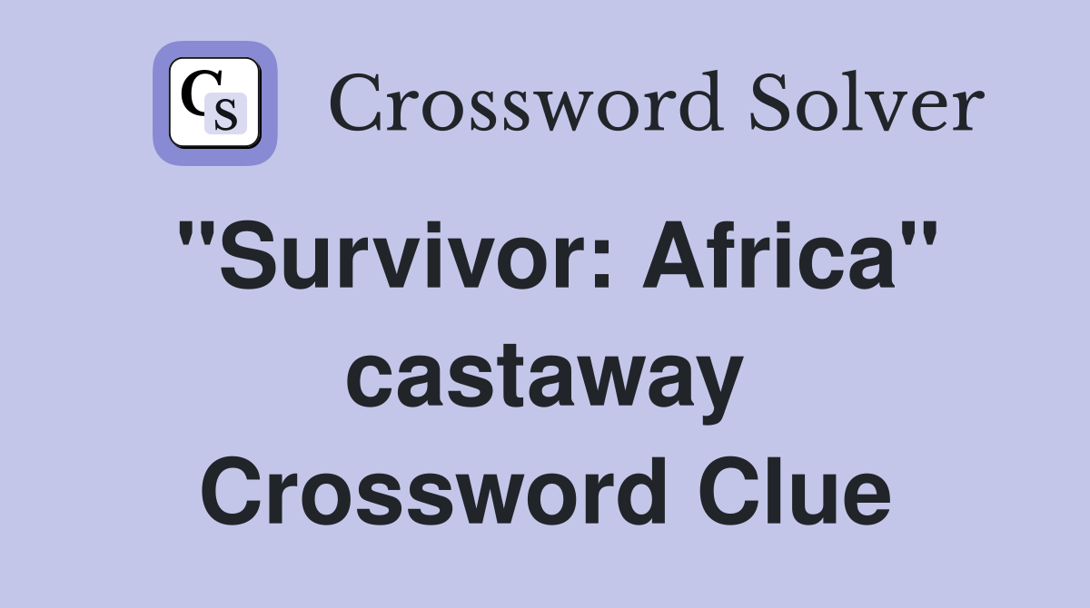 "Survivor: Africa" castaway Crossword Clue
