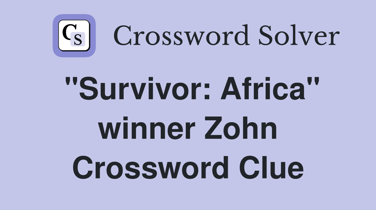 "Survivor: Africa" winner Zohn Crossword Clue