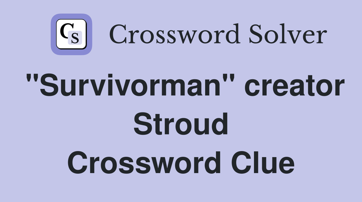 "Survivorman" creator Stroud Crossword Clue