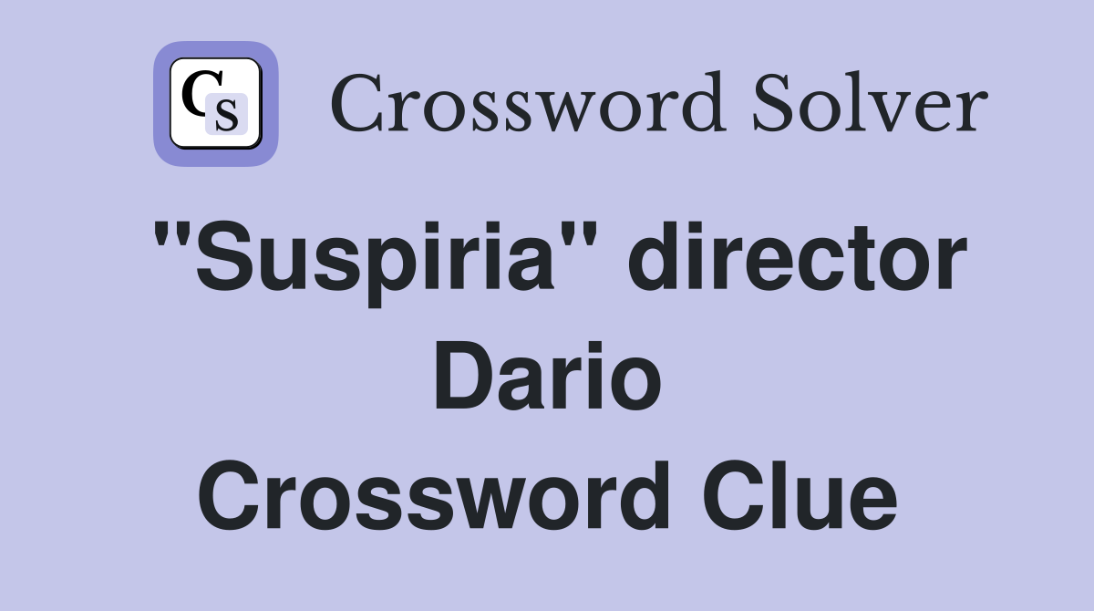 "Suspiria" director Dario Crossword Clue