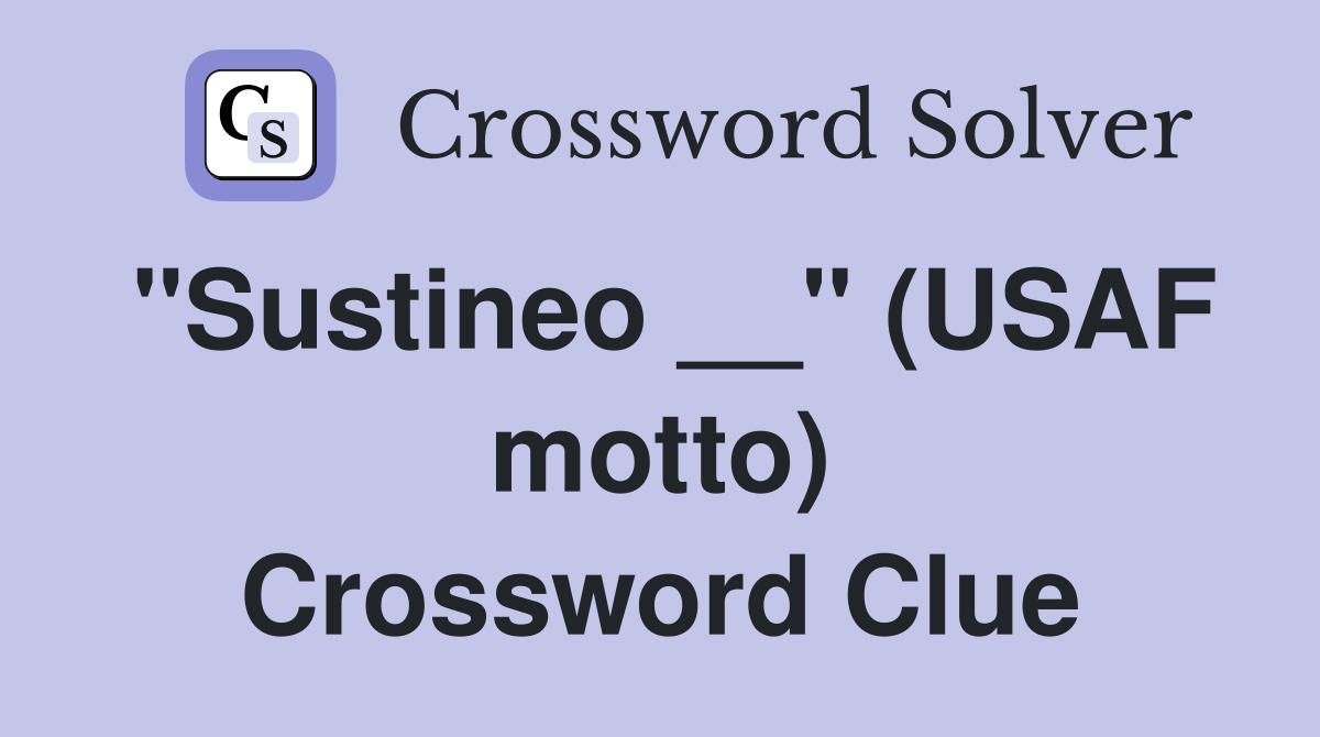 "Sustineo __" (USAF motto) Crossword Clue