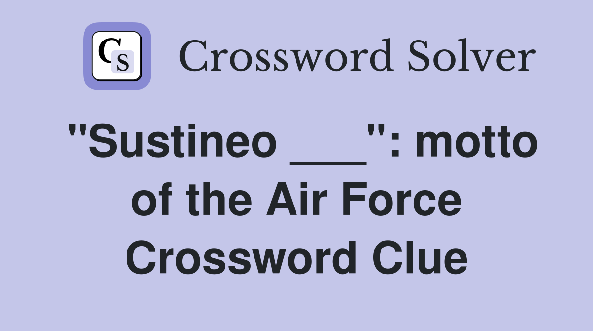 "Sustineo ___": motto of the Air Force Crossword Clue