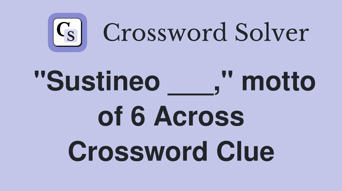 "Sustineo ___," motto of 6 Across Crossword Clue