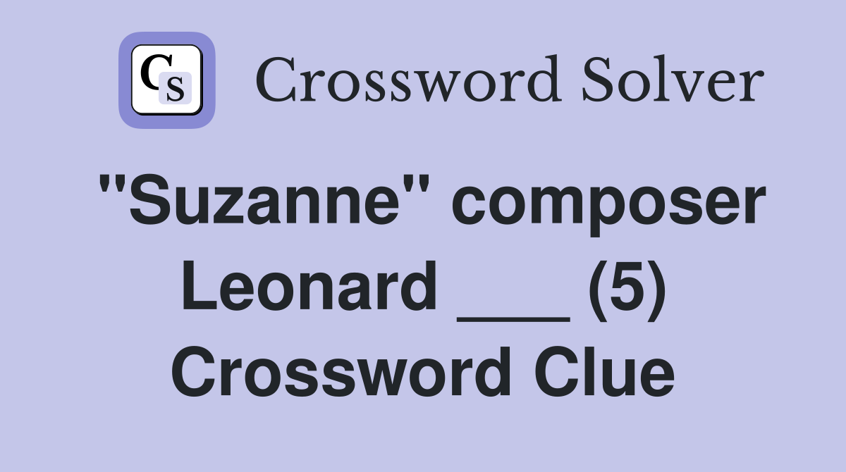 "Suzanne" composer Leonard ___ (5) Crossword Clue