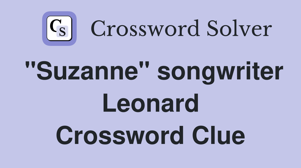 "Suzanne" songwriter Leonard Crossword Clue