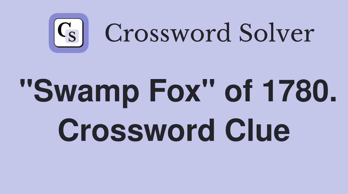 "Swamp Fox" of 1780. Crossword Clue