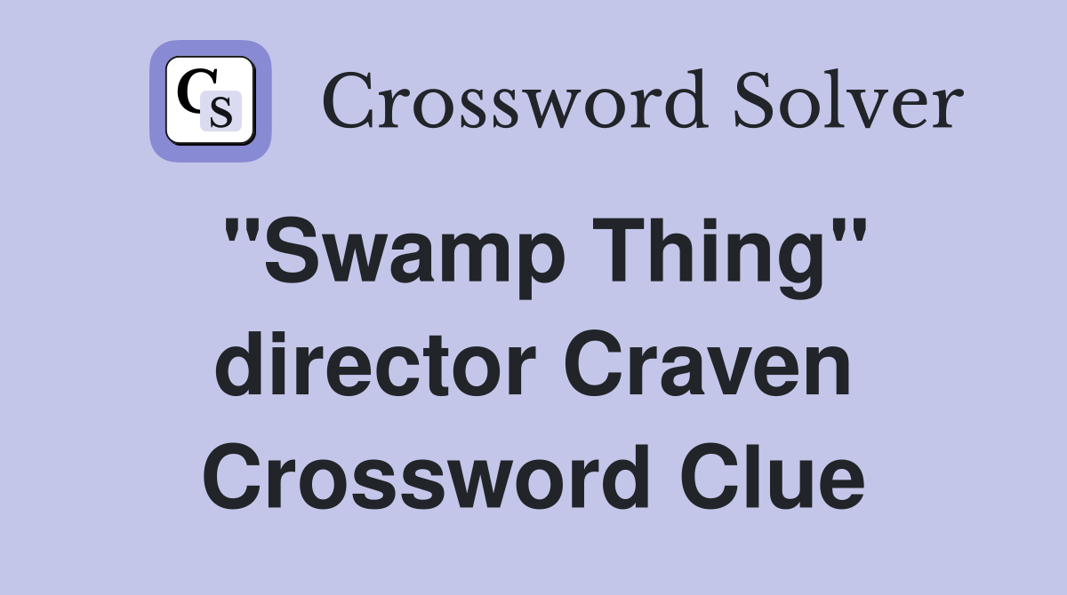 "Swamp Thing" director Craven Crossword Clue