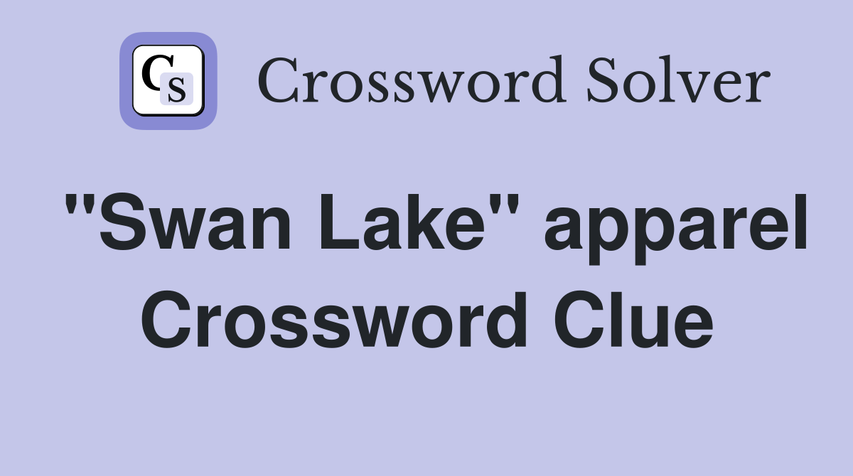 "Swan Lake" apparel Crossword Clue