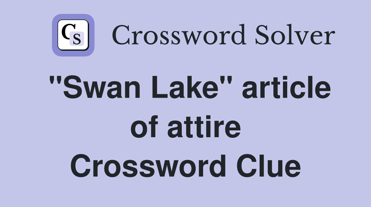 "Swan Lake" article of attire Crossword Clue
