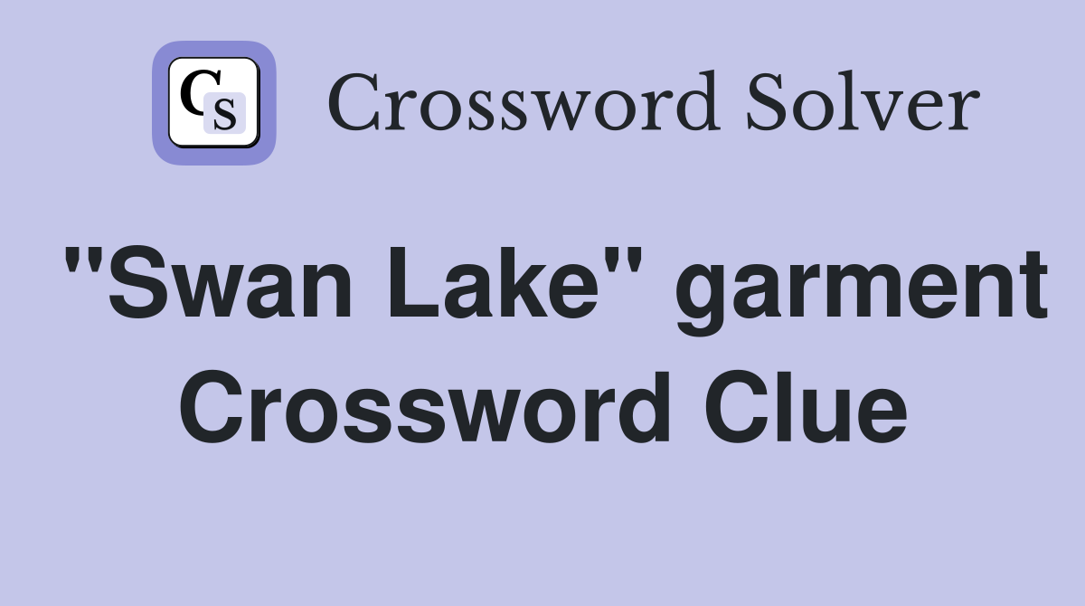 "Swan Lake" garment Crossword Clue