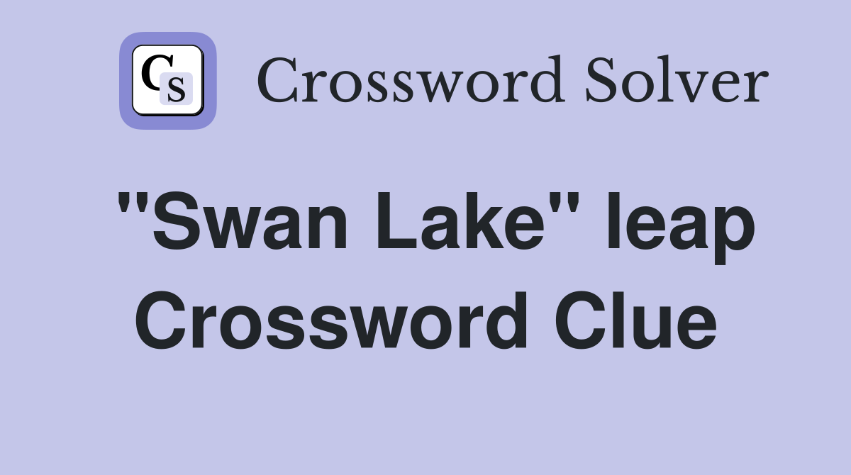 "Swan Lake" leap Crossword Clue
